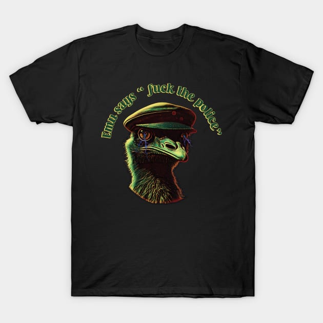 Emu Says - Fuck The Police T-Shirt by Trendsdk